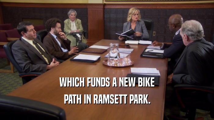 WHICH FUNDS A NEW BIKE PATH IN RAMSETT PARK. 
