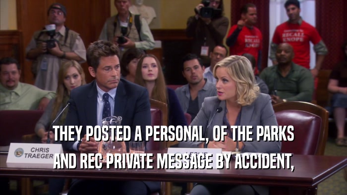 THEY POSTED A PERSONAL, OF THE PARKS AND REC PRIVATE MESSAGE BY ACCIDENT, 
