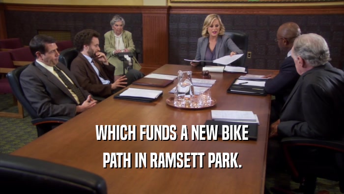 WHICH FUNDS A NEW BIKE PATH IN RAMSETT PARK. 