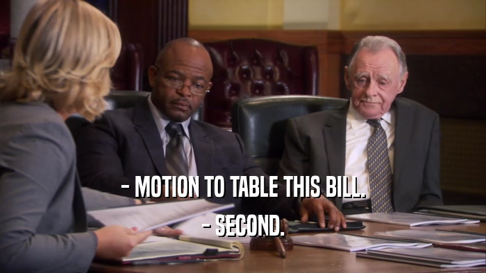 - MOTION TO TABLE THIS BILL. - SECOND. 