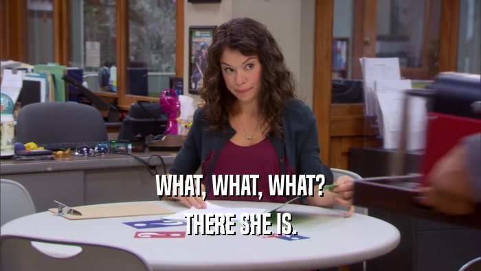 WHAT, WHAT, WHAT? THERE SHE IS. 