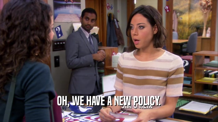OH, WE HAVE A NEW POLICY.  