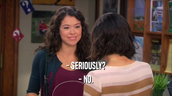 - SERIOUSLY? - NO. 