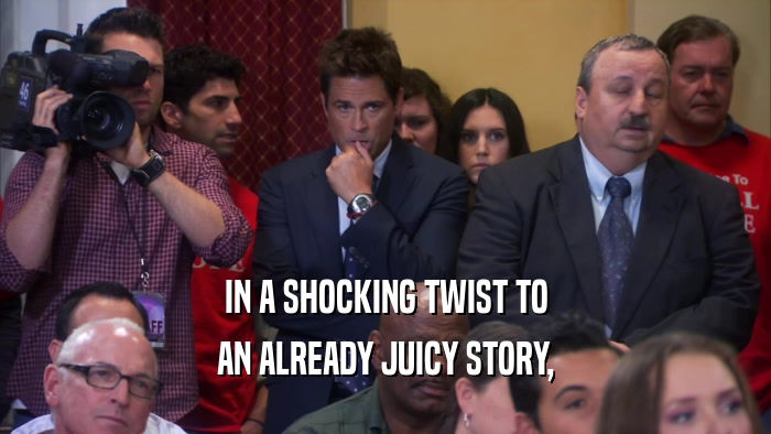 IN A SHOCKING TWIST TO AN ALREADY JUICY STORY, 