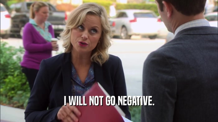 I WILL NOT GO NEGATIVE.  