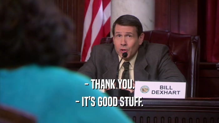 - THANK YOU. - IT'S GOOD STUFF. 