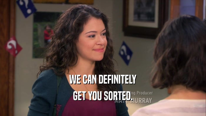 WE CAN DEFINITELY GET YOU SORTED. 