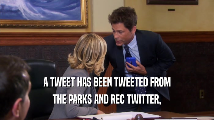 A TWEET HAS BEEN TWEETED FROM
 THE PARKS AND REC TWITTER,
 
