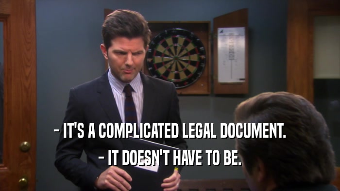 - IT'S A COMPLICATED LEGAL DOCUMENT. - IT DOESN'T HAVE TO BE. 