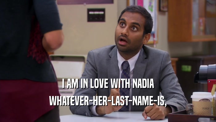 I AM IN LOVE WITH NADIA WHATEVER-HER-LAST-NAME-IS, 