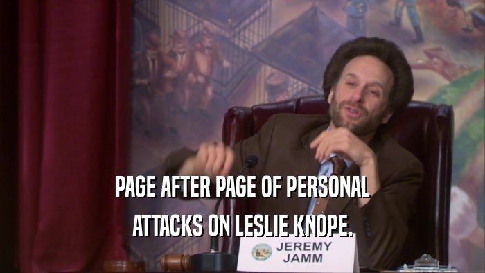 PAGE AFTER PAGE OF PERSONAL ATTACKS ON LESLIE KNOPE. 