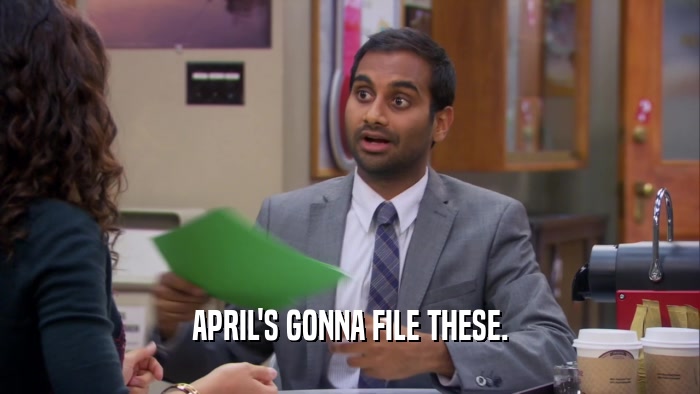 APRIL'S GONNA FILE THESE.  