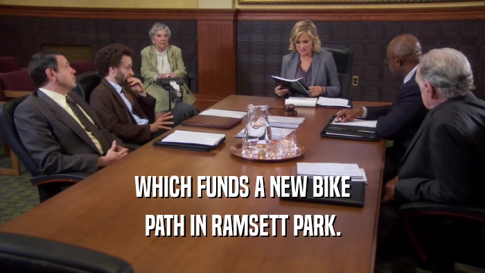 WHICH FUNDS A NEW BIKE PATH IN RAMSETT PARK. 