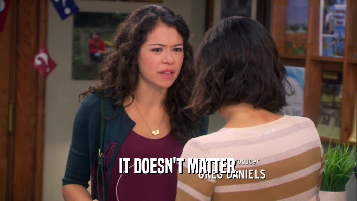 IT DOESN'T MATTER.  