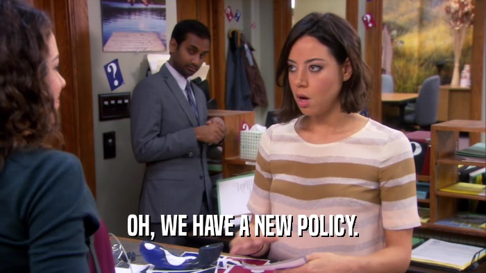 OH, WE HAVE A NEW POLICY.  