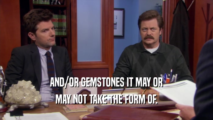 AND/OR GEMSTONES IT MAY OR MAY NOT TAKE THE FORM OF. 
