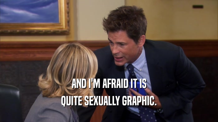 AND I'M AFRAID IT IS QUITE SEXUALLY GRAPHIC. 