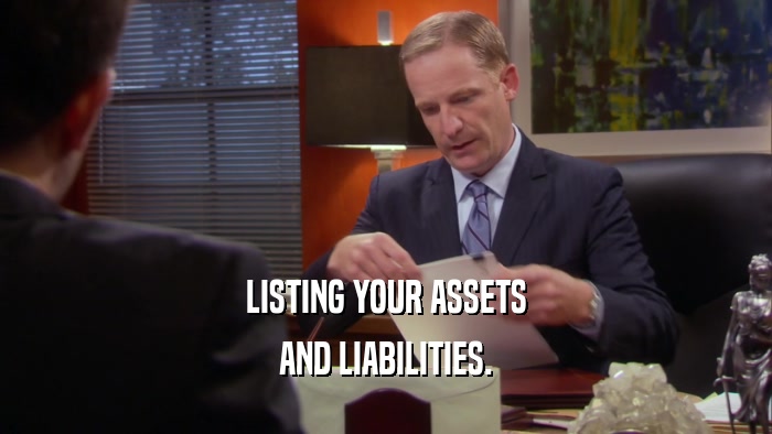 LISTING YOUR ASSETS AND LIABILITIES. 