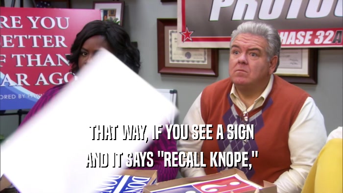 THAT WAY, IF YOU SEE A SIGN AND IT SAYS 