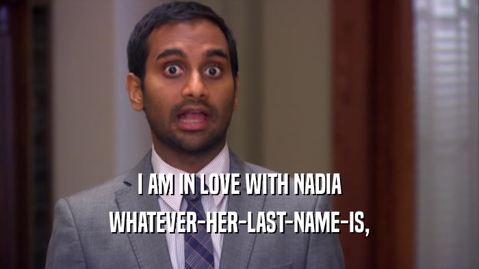 I AM IN LOVE WITH NADIA WHATEVER-HER-LAST-NAME-IS, 