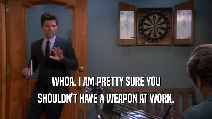 WHOA. I AM PRETTY SURE YOU SHOULDN'T HAVE A WEAPON AT WORK. 