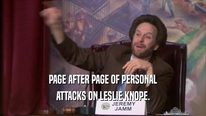 PAGE AFTER PAGE OF PERSONAL ATTACKS ON LESLIE KNOPE. 