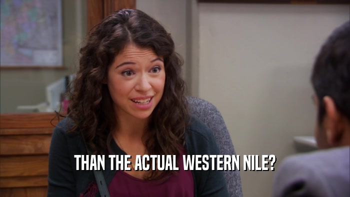 THAN THE ACTUAL WESTERN NILE?  
