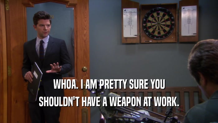WHOA. I AM PRETTY SURE YOU SHOULDN'T HAVE A WEAPON AT WORK. 