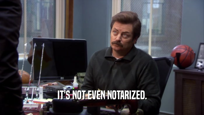 IT'S NOT EVEN NOTARIZED.  