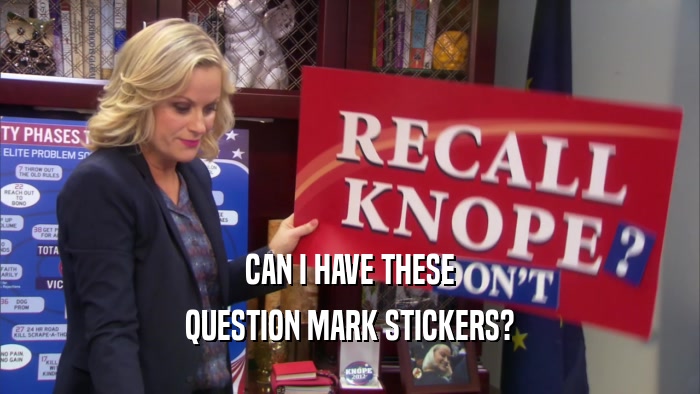 CAN I HAVE THESE QUESTION MARK STICKERS? 