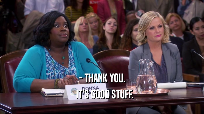 - THANK YOU. - IT'S GOOD STUFF. 