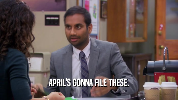 APRIL'S GONNA FILE THESE.  
