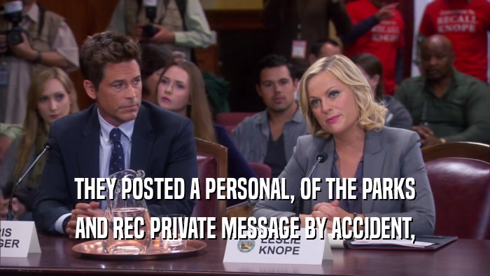 THEY POSTED A PERSONAL, OF THE PARKS AND REC PRIVATE MESSAGE BY ACCIDENT, 