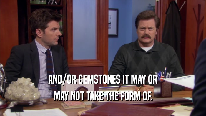 AND/OR GEMSTONES IT MAY OR MAY NOT TAKE THE FORM OF. 