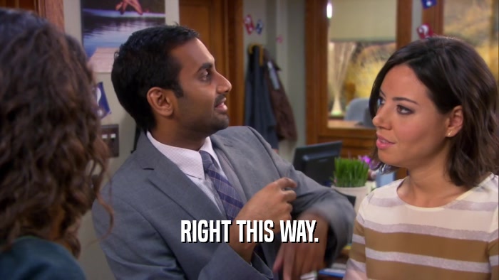 RIGHT THIS WAY.  