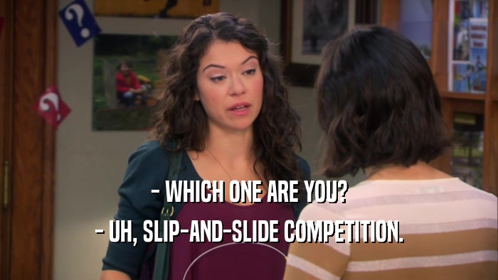 - WHICH ONE ARE YOU? - UH, SLIP-AND-SLIDE COMPETITION. 