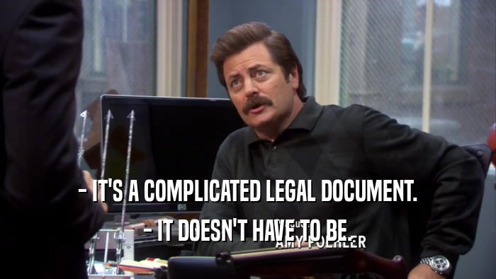 - IT'S A COMPLICATED LEGAL DOCUMENT. - IT DOESN'T HAVE TO BE. 