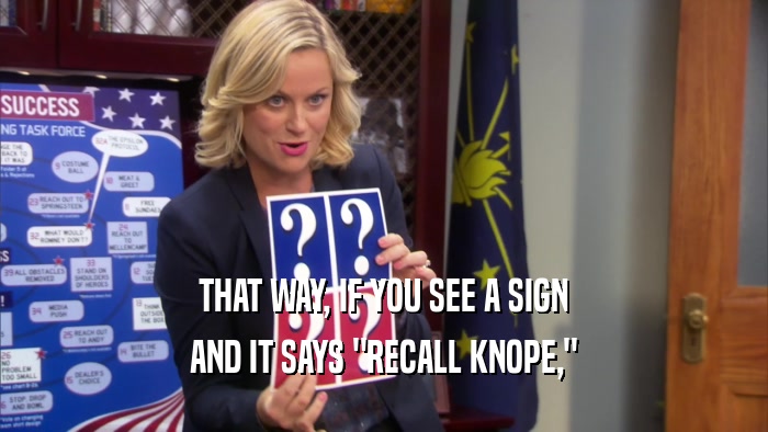 THAT WAY, IF YOU SEE A SIGN AND IT SAYS 