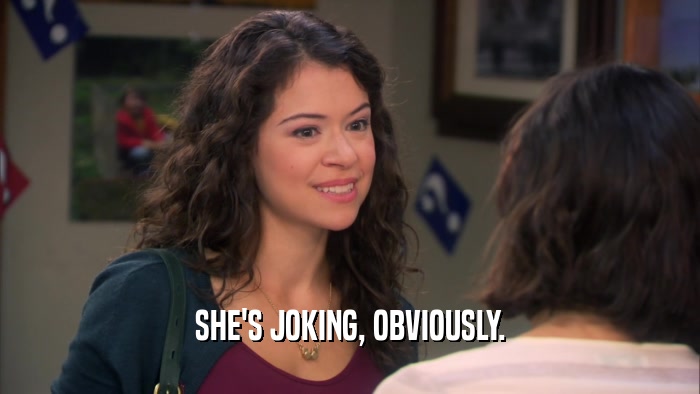 SHE'S JOKING, OBVIOUSLY.  