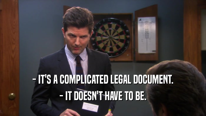 - IT'S A COMPLICATED LEGAL DOCUMENT. - IT DOESN'T HAVE TO BE. 