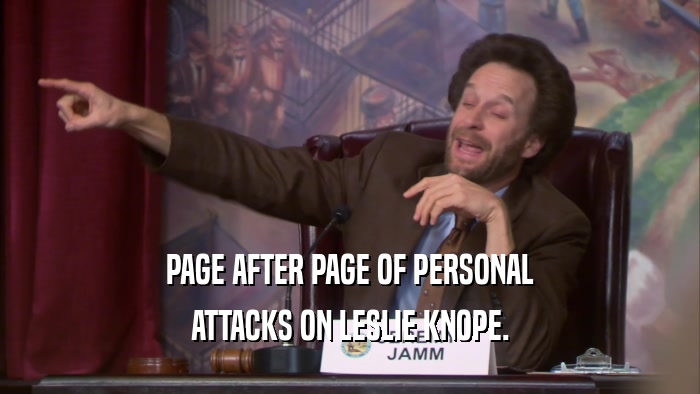 PAGE AFTER PAGE OF PERSONAL ATTACKS ON LESLIE KNOPE. 