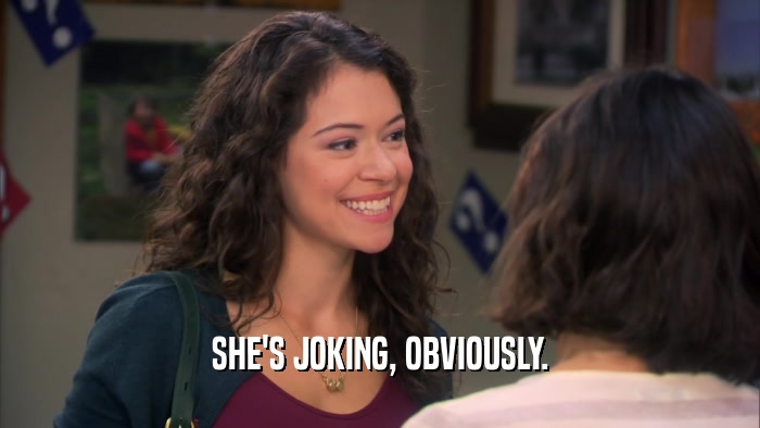 SHE'S JOKING, OBVIOUSLY.  