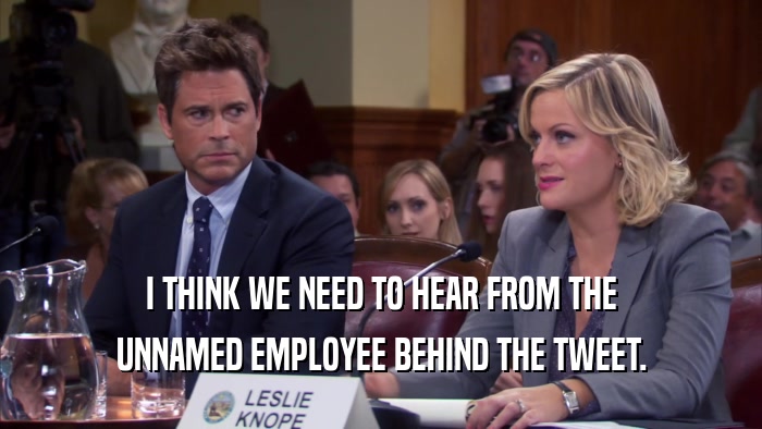 I THINK WE NEED TO HEAR FROM THE UNNAMED EMPLOYEE BEHIND THE TWEET. 
