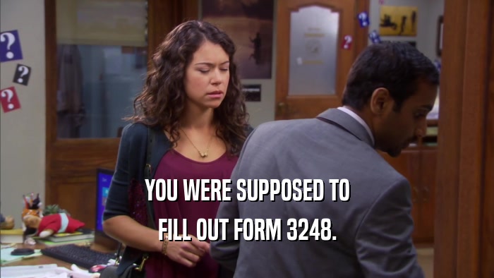 YOU WERE SUPPOSED TO FILL OUT FORM 3248. 