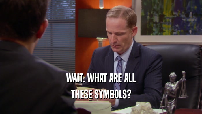 WAIT. WHAT ARE ALL THESE SYMBOLS? 