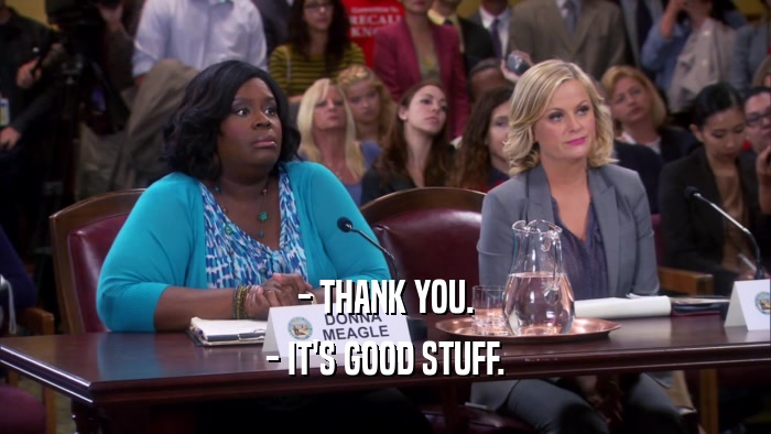 - THANK YOU. - IT'S GOOD STUFF. 
