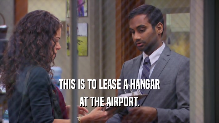 THIS IS TO LEASE A HANGAR AT THE AIRPORT. 