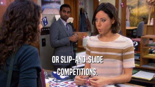OR SLIP-AND-SLIDE COMPETITIONS. 