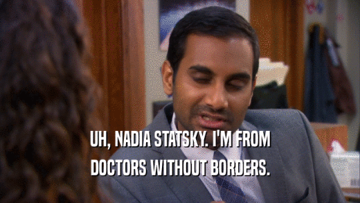UH, NADIA STATSKY. I'M FROM
 DOCTORS WITHOUT BORDERS.
 