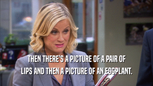THEN THERE'S A PICTURE OF A PAIR OF LIPS AND THEN A PICTURE OF AN EGGPLANT. 